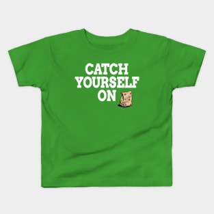 Catch Yourself On White text Kids T-Shirt